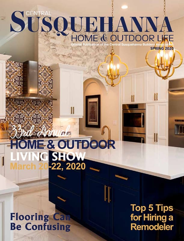 Central Susquehanna Home & Outdoor Life - Official Publication Of The Central Susquehanna Builders Association - Spring 2020